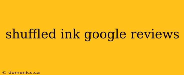 shuffled ink google reviews