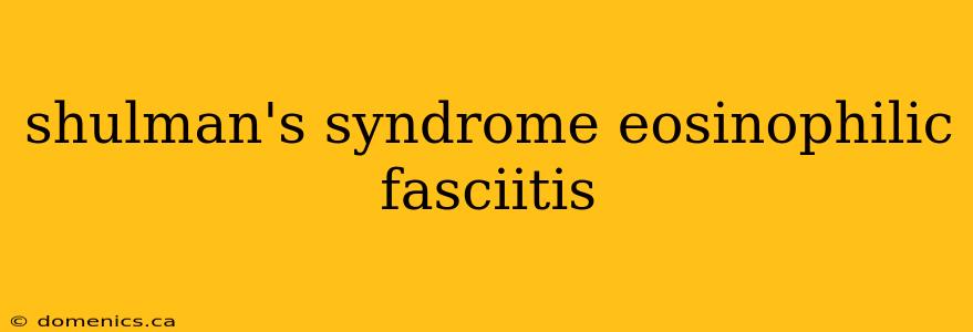 shulman's syndrome eosinophilic fasciitis