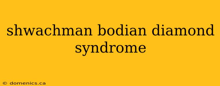 shwachman bodian diamond syndrome