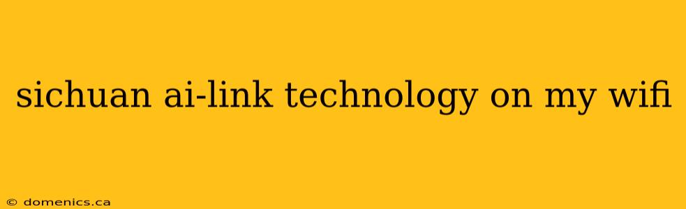 sichuan ai-link technology on my wifi