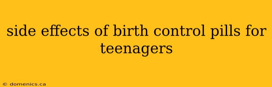 side effects of birth control pills for teenagers