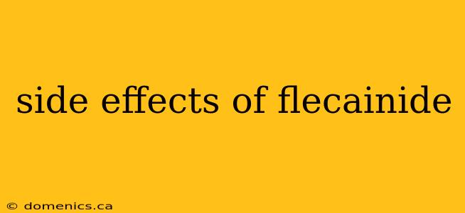 side effects of flecainide