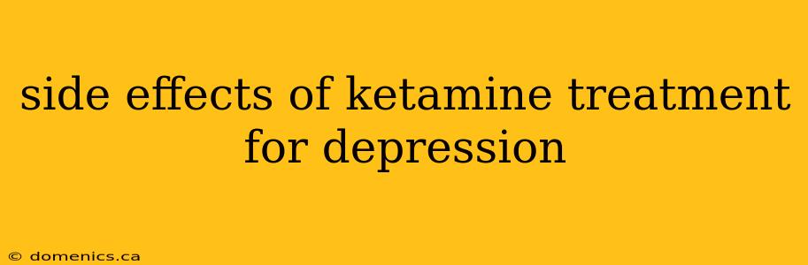 side effects of ketamine treatment for depression