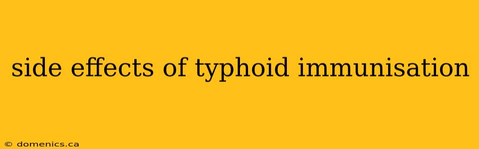 side effects of typhoid immunisation