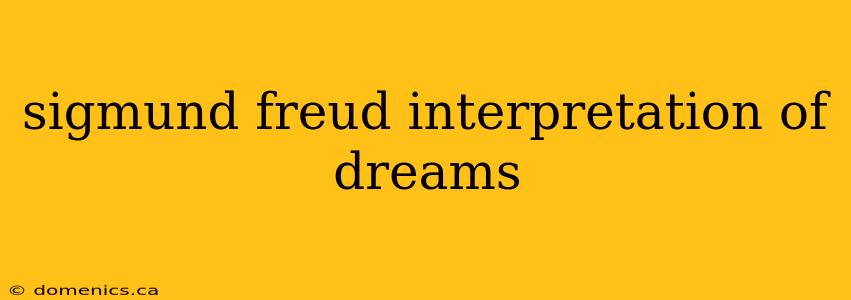 sigmund freud interpretation of dreams