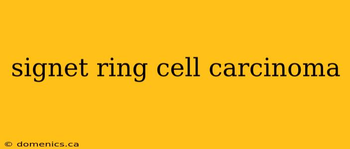 signet ring cell carcinoma