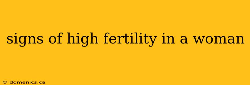 signs of high fertility in a woman