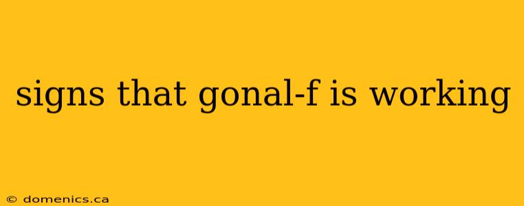 signs that gonal-f is working