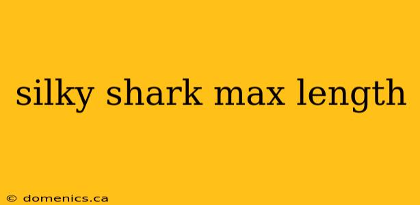silky shark max length