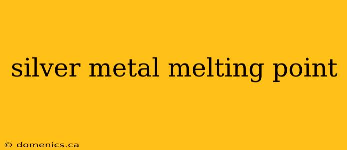 silver metal melting point