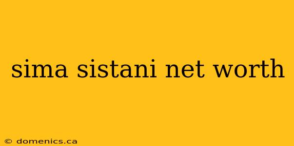 sima sistani net worth