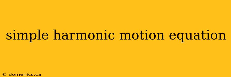 simple harmonic motion equation