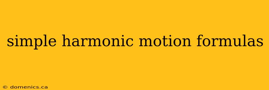 simple harmonic motion formulas