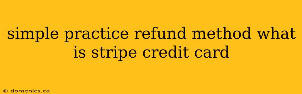 simple practice refund method what is stripe credit card