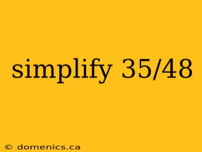 simplify 35/48