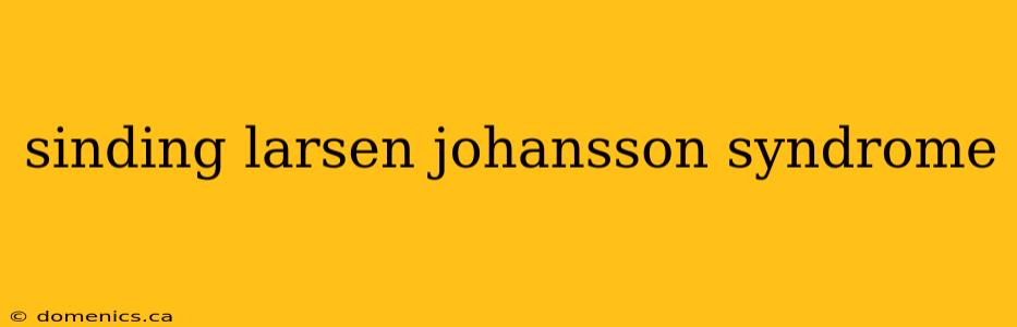 sinding larsen johansson syndrome