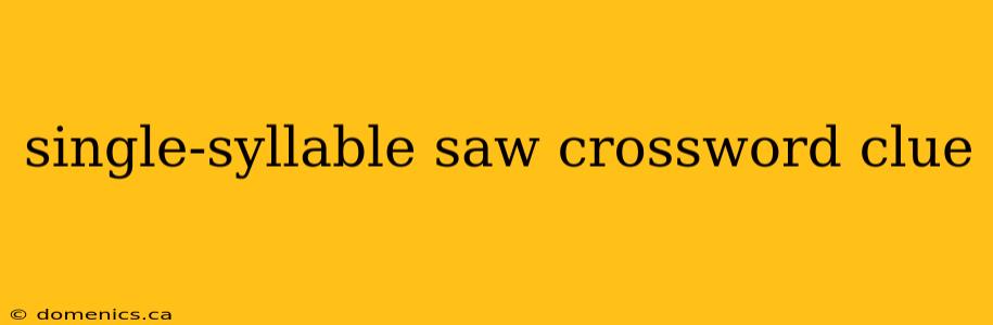single-syllable saw crossword clue