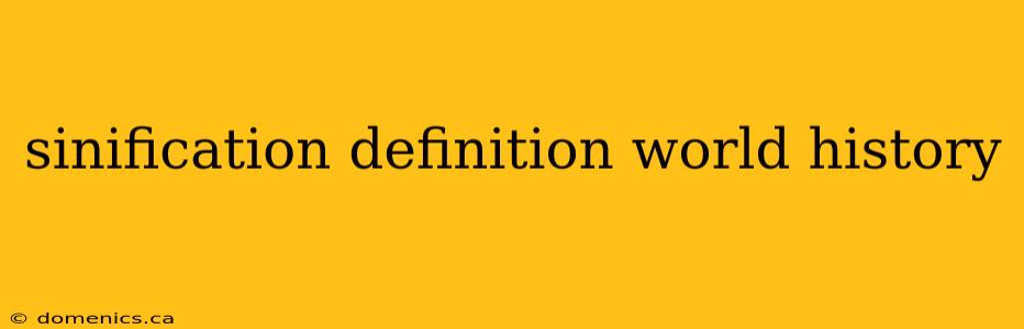 sinification definition world history