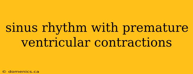 sinus rhythm with premature ventricular contractions