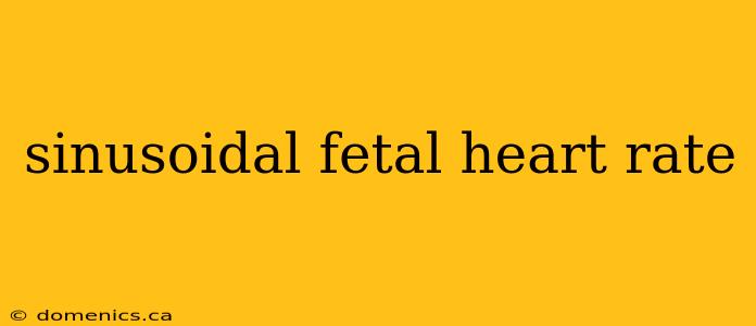 sinusoidal fetal heart rate