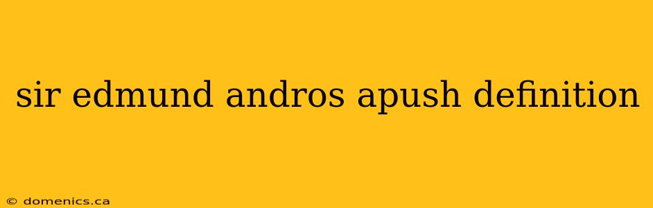 sir edmund andros apush definition