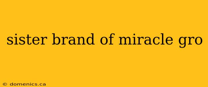 sister brand of miracle gro