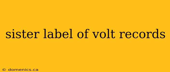 sister label of volt records