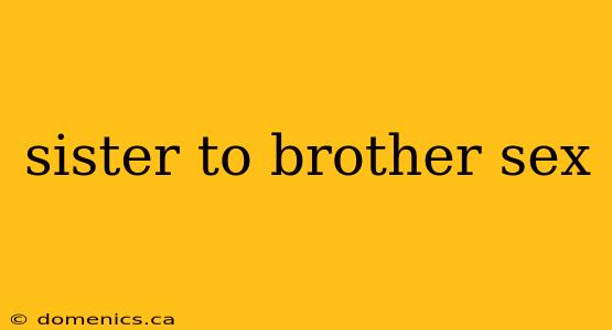 sister to brother sex