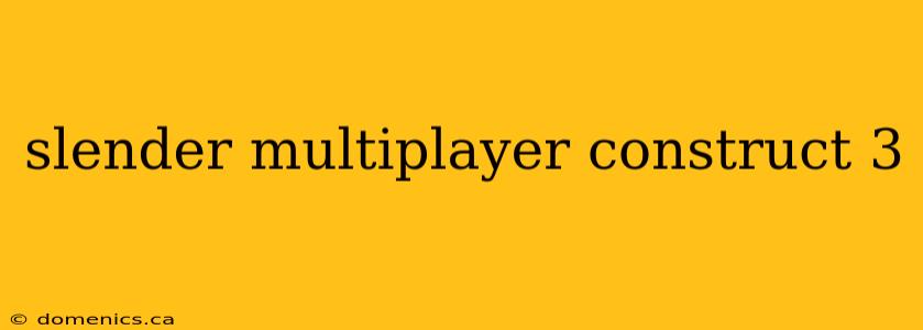 slender multiplayer construct 3