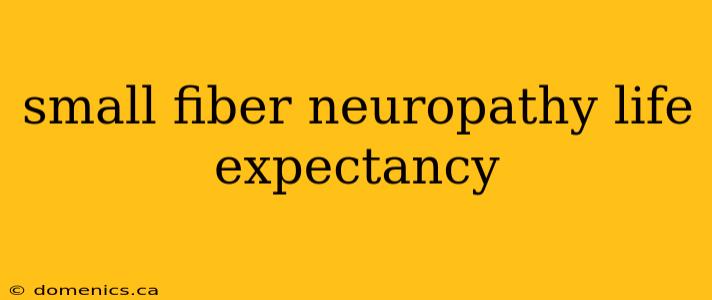 small fiber neuropathy life expectancy