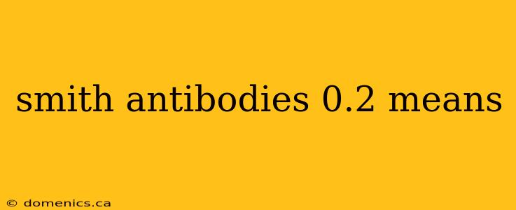 smith antibodies 0.2 means