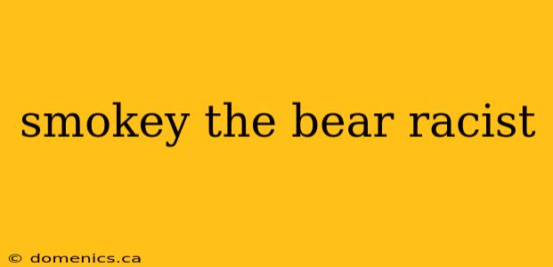 smokey the bear racist
