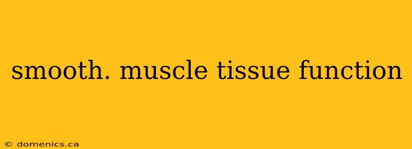 smooth. muscle tissue function