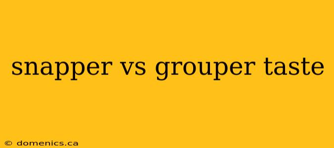 snapper vs grouper taste