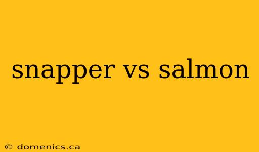 snapper vs salmon