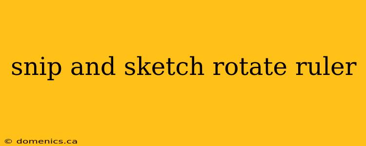 snip and sketch rotate ruler