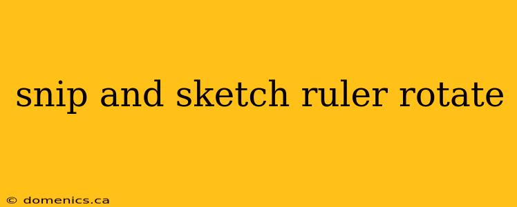 snip and sketch ruler rotate