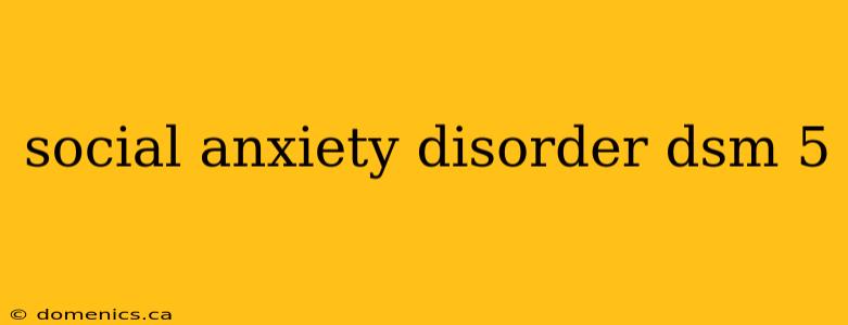 social anxiety disorder dsm 5