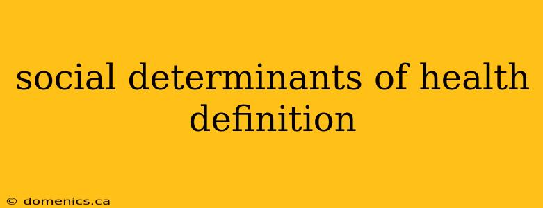 social determinants of health definition