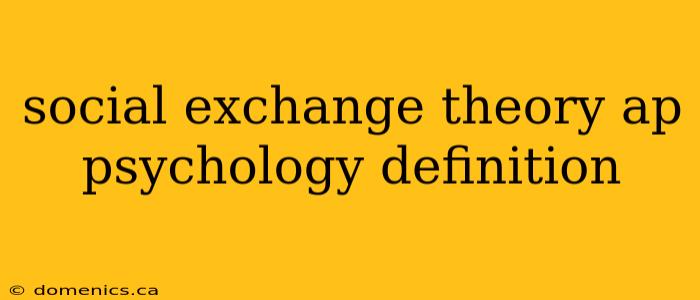 social exchange theory ap psychology definition