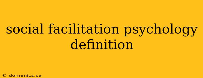 social facilitation psychology definition