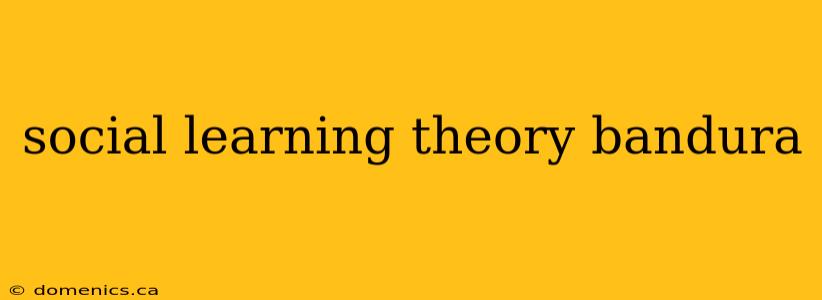 social learning theory bandura