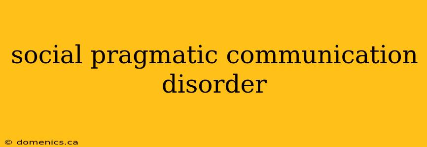 social pragmatic communication disorder