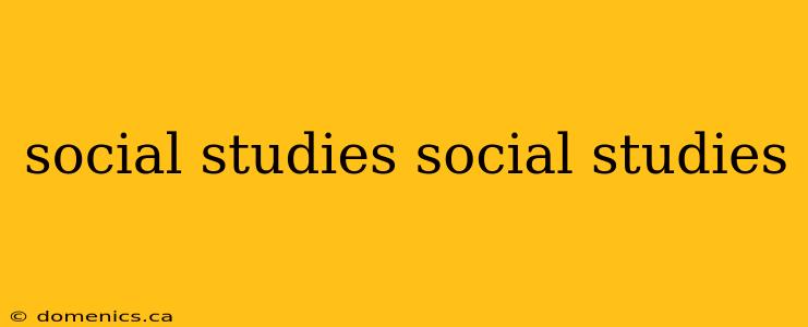 social studies social studies