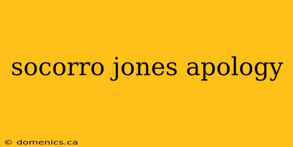 socorro jones apology