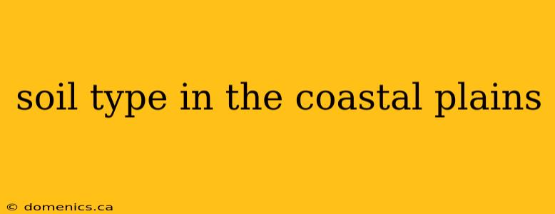 soil type in the coastal plains