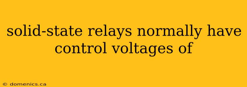 solid-state relays normally have control voltages of
