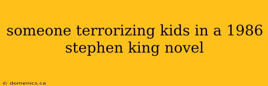 someone terrorizing kids in a 1986 stephen king novel