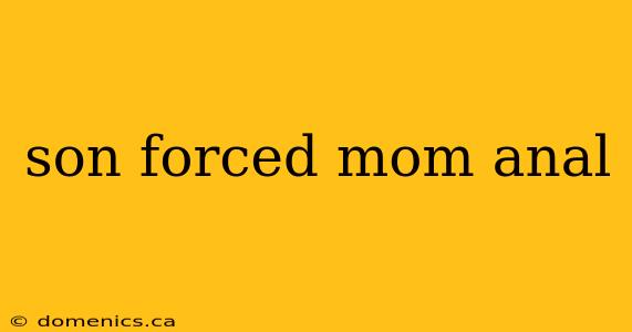 son forced mom anal