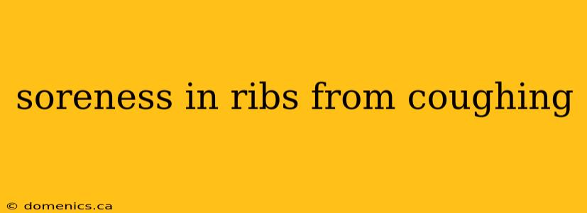 soreness in ribs from coughing